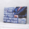 You May See The Struggle But You Never See Me Quit Business Canvas Wall Art