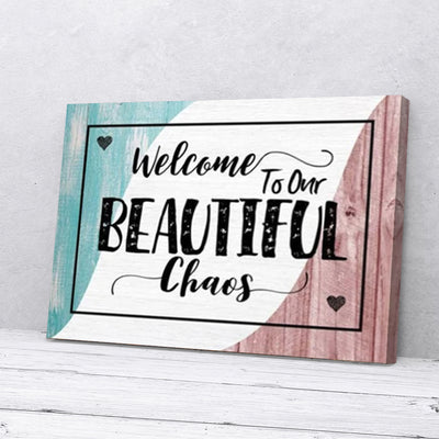 Welcome To Our Beautiful Chaos Canvas Prints