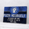 Push Yourself Because No One Is Going To Do It For You Motivation Canvas Prints
