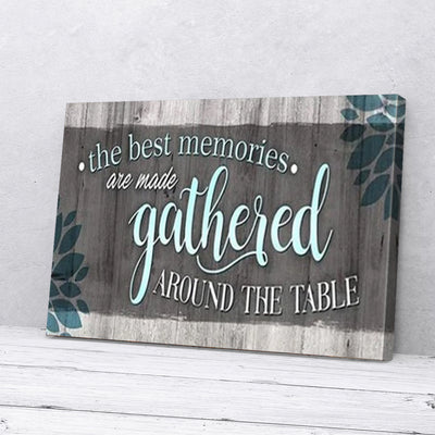 The Best Memories Are Made Gathered Around The Table Canvas Prints