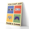 You Can't Just Pause A Game Canvas Prints