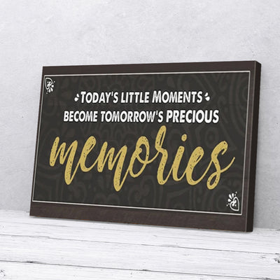 Today's Little Moments Become Tomorrow's Precious Canvas Prints