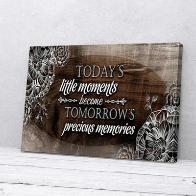 Today's Little Moments Become Tomorrow's Precious Memories Canvas Prints'