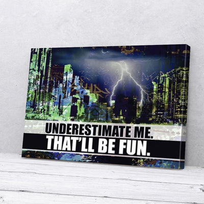 Underestimate Me That'll Be Fun Business Canvas Prints