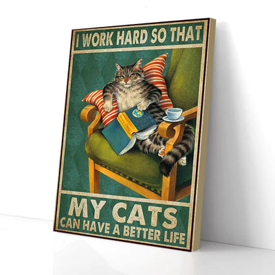 I Work Hard So That My Cats Can Have A Better Life  Canvas Prints PAN00191