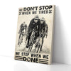 We Don't Stop When We Tired We Stop When We Done Cycling Canvas Prints
