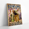 You Don't Stop Bowling When You Get Old Canvas Prints