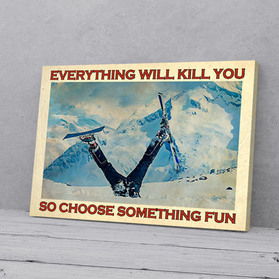 Everything Will Kill You Choose Something Fun Skiing Under Snow Canvas Prints PAN10475