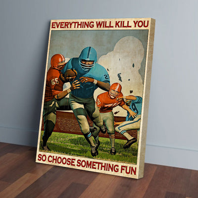 Everything Will Kill You Choose Something Fun American Football Canvas Wall Art PAN05999