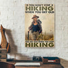 You Don't Stop Hiking When You Get Old Canvas Prints