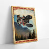 Everything Will Kill You So Choose Something Fun Dirt Bike Canvas Prints PAN07112