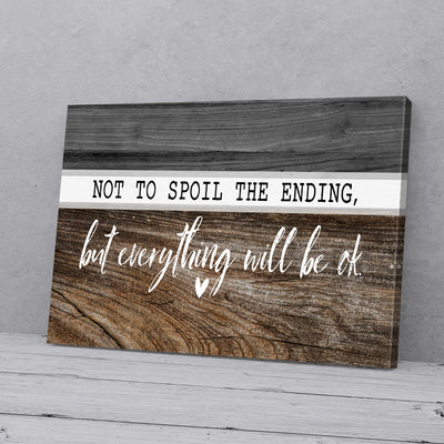 Not To Spoil The Ending But Everything Will Be Ok Home Canvas Prints PAN09304