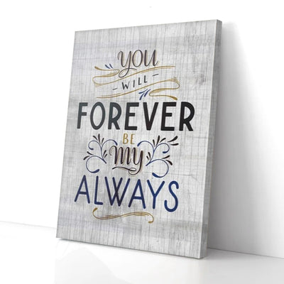 You Will Forever Be My Always Canvas Prints
