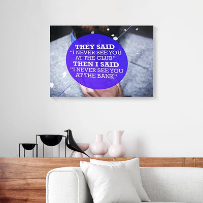 Then I Said I Never See You At The Club Motivation Canvas Prints