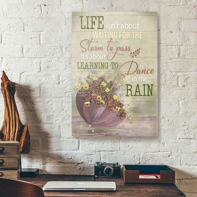 Life Isn't About Waiting For The Storm To Pass Canvas Prints PAN03680