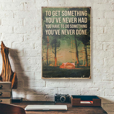 To Get Something You Have Never Had Camping Canvas Prints