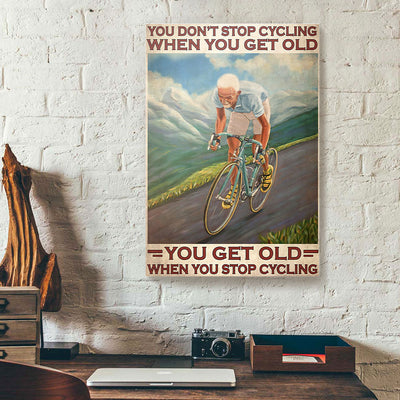 You Don't Stop Cycling When You Get Old Canvas Prints