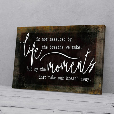 Life Is Measured By The Moments Take Breath Away Home Canvas Prints PAN17624