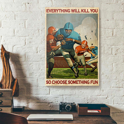 Everything Will Kill You Choose Something Fun American Football Canvas Wall Art PAN05999