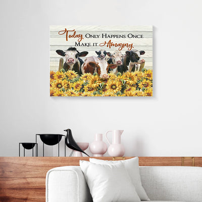 Today Only Happens Once Make It Amazing Cow Canvas Prints PAN22215
