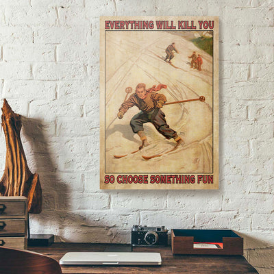 Everything Will Kill You Choose Something Fun Skiing Canvas Prints PAN19401