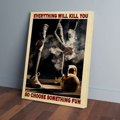 Everything Will Kill You So Choose Something Weightlifting Canvas Prints PAN16739