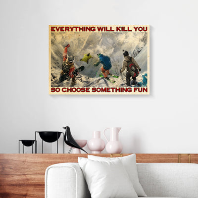 Everything Will Kill You So Choose Extreme Winter Sports Canvas Prints PAN05885