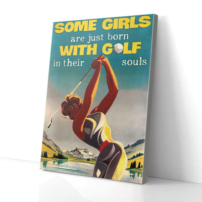 Some Girls Are Just Born With Golf In Their Souls Golf Canvas Prints