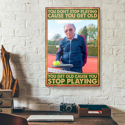 You Don't Stop Playing Cause You Get Old Tennis Canvas Prints