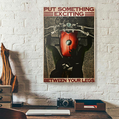 Put Something Exciting Between Your Legs Biker Canvas Prints