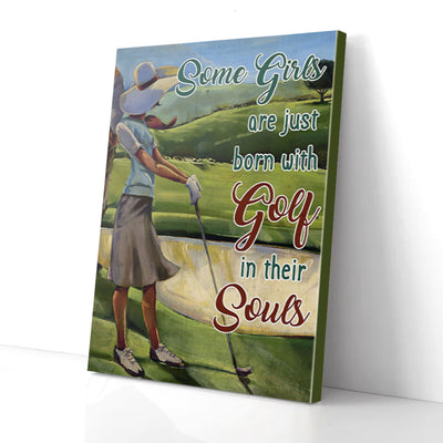 Some Girls Born With Golf In Their Souls Golfing Canvas Prints