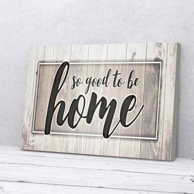 So Good To Be Home Canvas Prints