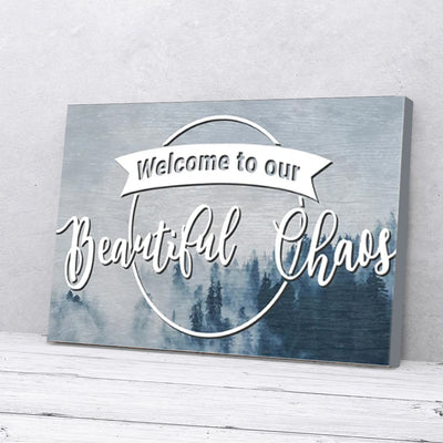 Welcome To Our Beautiful Chaos Pine Forrest Home Canvas Prints