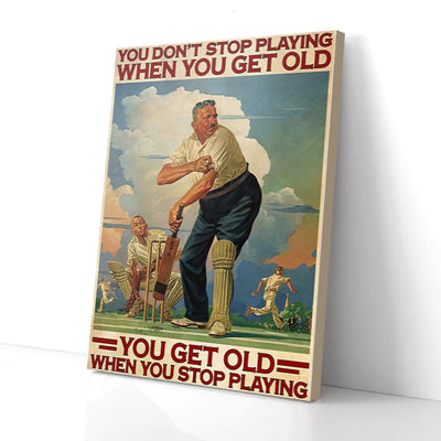 You Don't Stop Playing When You Get Old Old Man Cricket Canvas Prints