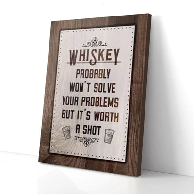 Whisky Probably Won't Fix Your Problems It's Worth A Shot Canvas Prints