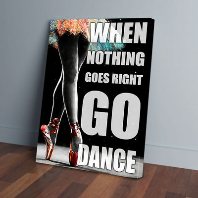 When Nothing Goes Right Go Dance Dancing Canvas Prints