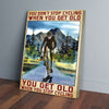 You Dont Stop Cycling When You Get Old Canvas Prints