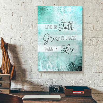 Live By Faith Grow In Grace Walk In Love Canvas Prints PAN13731